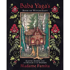 Baba Yaga's Book of Witchcraft: Slavic Magic from the Witch of the Woods Paperback – April 8, 2022