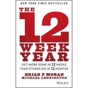 The 12 Week Year: Get More Done in 12 Weeks than Others Do in 12 Months Hardcover – Illustrated, May 20, 2013