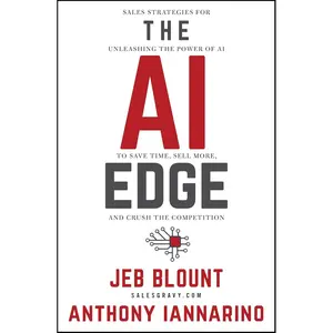 The AI Edge: Sales Strategies for Unleashing the Power of AI to Save Time, Sell More, and Crush the Competition (Jeb Blount) 1st Edition