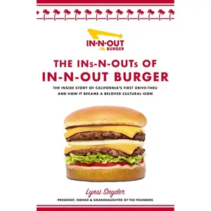 The Ins-N-Outs of In-N-Out Burger: The Inside Story of California's First Drive-Through and How it Became a Beloved Cultural Icon Hardcover – October 17, 2023