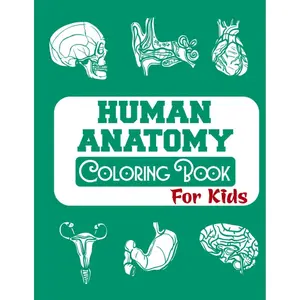 Human Anatomy Coloring Book For Kids: Human Body Parts Coloring Book, Anatomy Workbook For Kids,Over 50 Human Body Coloring Sheets Great Gift For Boys & Girls, 4-8 Years Old Children's Science Books Paperback – November 28, 2020