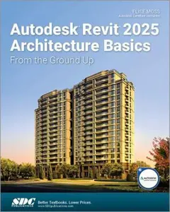 USED-Autodesk Revit 2025 Architecture Basics: From the Ground Up by Elise Moss (Paperback)