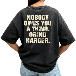 Empowering Washed T-Shirt – Nobody Owes You A Thing for Hard Workers & Hustlers