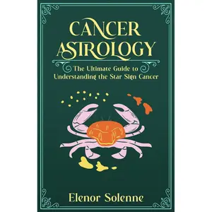 CANCER ASTROLOGY: The Ultimate Guide to Understanding the Star Sign Cancer (The Zodiac Chronicles) Paperback – December 27, 2024