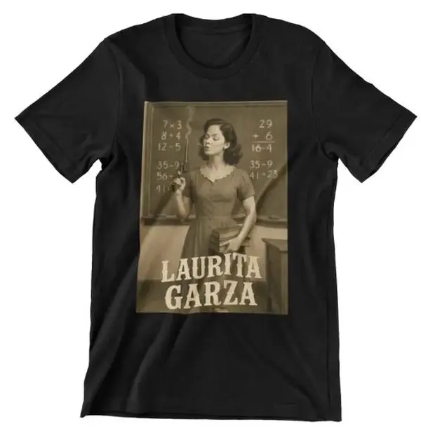 The School Teacher; Laurita Garza meme t-Shirt "3XL 4XL 5XL" Large size