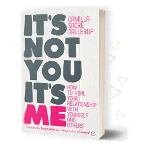 It's Not You, It's Me: How to Heal Your Relationship with Yourself and Others