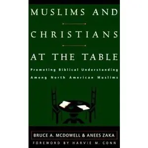USED Book - Muslims and Christians at the Table: Promoting Biblical Understanding Among North American Muslims by McDowell, Bruce A. (Paperback) - english