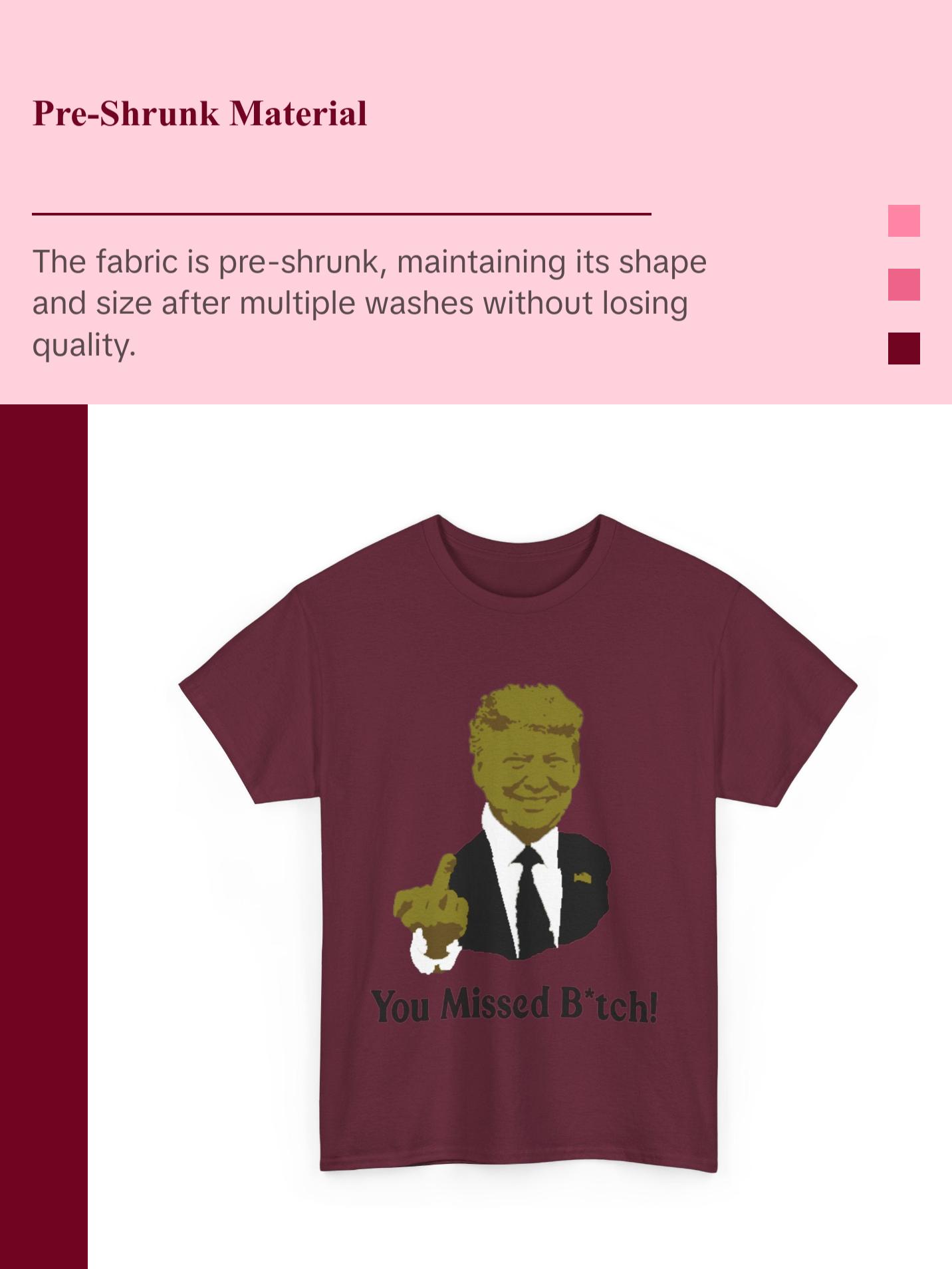 Donald trump You missed B*tch! T shirt