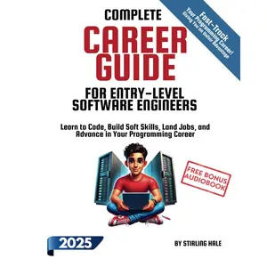 Complete Career Guide for Entry-Level Software Engineers: Learn to Code, Build Soft Skills, Land Jobs, and Advance in Your Programming Career (Absolute Beginner's Guides) Paperback – October 5, 2024