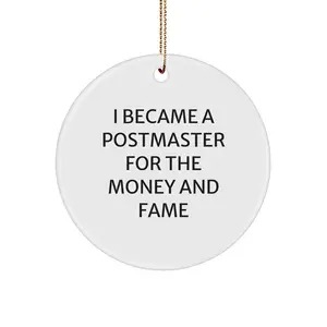 Funny Postmaster Gifts for Friends, Unique Circle Ornament, Christmas Memorable Present from Family, I Became A Postmaster For The Money And Fame