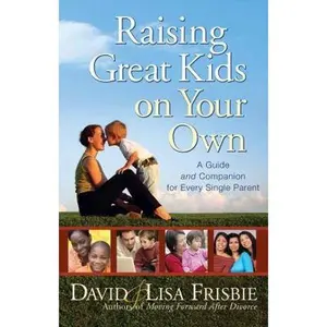 USED-Raising Great Kids on Your Own: A Guide and Companion for Every Single Parent by Frisbie, David (Paperback)