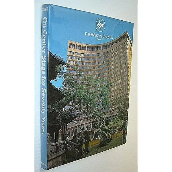 USED-On Center Stage for Seventy (70) Years - The Westin Chosun (Hotel), Seoul, Korea by Dr. Jon Carter Covell (Hardcover)