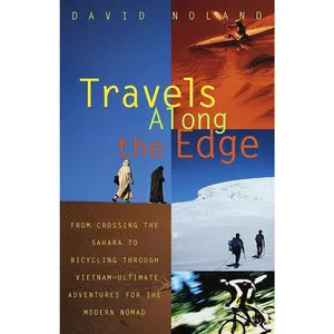 USED-Travels Along the Edge: 40 Ultimate Adventures for the Modern Nomad--From Crossing the Sahara to Bicycling Through Vietnam by Noland, David (Paperback)