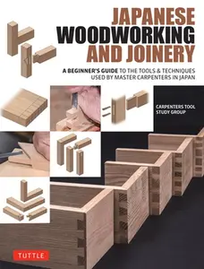 Japanese Woodworking and Joinery: A Beginner's Guide to the Tools & Techniques Used by Master Carpenters in Japan -- Carpenters Tool Study Group, Hardcover