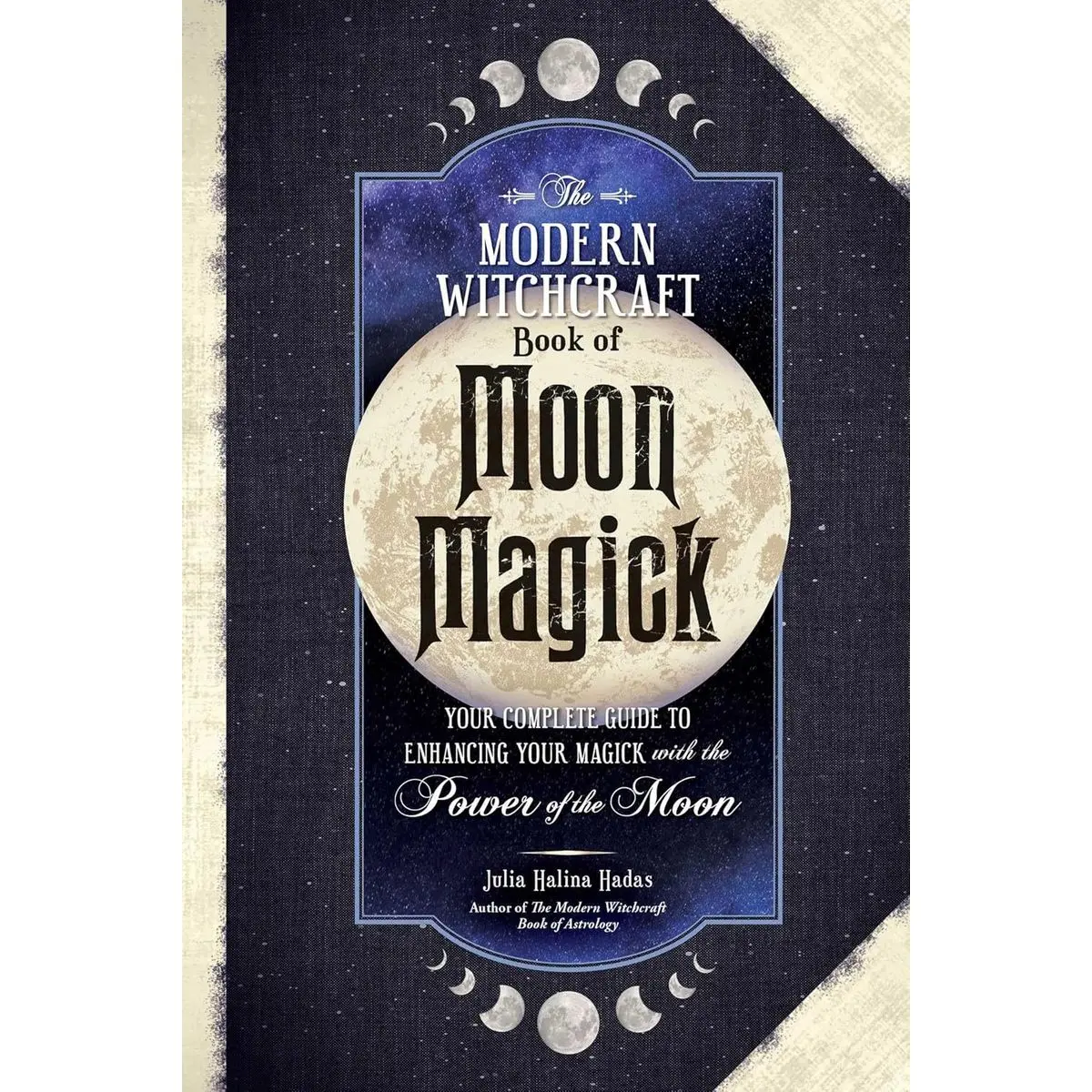 The Modern Witchcraft Book of Moon Magick: Your Complete Guide to Enhancing Your Magick with the Power of the Moon (Modern Witchcraft Magic, Spells, Rituals) Hardcover – March 19, 2024