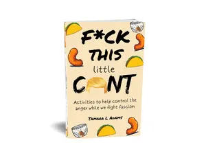 Paperback book of FF*ck This Little C*nt: Activities to help you control the anger while we fight against fascism and Trumps racist regime