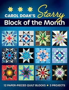 Carol Doak's Starry Block of the Month: 12 Paper-Pieced Quilt Blocks, 3 Projects -- Carol Doak, Paperback
