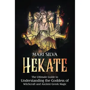Hekate: The Ultimate Guide to Understanding the Goddess of Witchcraft and Ancient Greek Magic (Spiritual Gods and Goddesses) Paperback – December 16, 2023