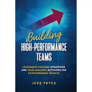 Building High-Performance Teams: Leadership-Focused Strategies and Team-Building Activities for Extraordinary Results (Leadership Coaching by Jess Pryce) Paperback – October 25, 2024