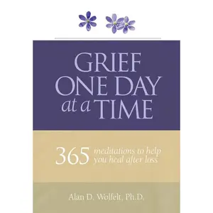 Grief One Day at a Time: 365 Meditations to Help You Heal After Loss Paperback – April 18, 2016