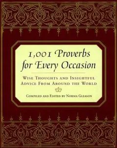 USED-1,001 Proverbs for Every Occasion: Wise Thoughts and Insightful Advice from Around the World by Gleason, Norma (Hardcover)