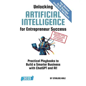 Unlocking Artificial Intelligence for Entrepreneur Success!: Practical Playbooks to Build a Smarter Business with ChatGPT and AI! (Absolute Beginner's Guides) Paperback – December 3, 2024
