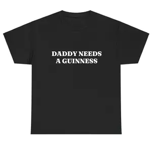 TLXT Daddy Needs A Guinness Shirt - Funny St. Patrick's Day Tee Perfect St. Paddys Day Gift for Dad| Daddy Needs A Guinness Funny Graphic Tee, Shortsleeve, basic tops, Fabric Cotton, Women's Top, Menswear Top, Gifs, Streetwear