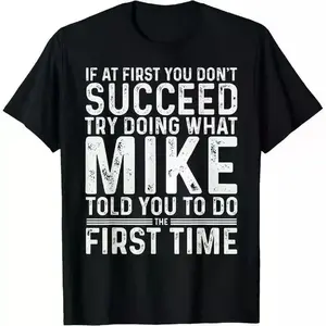100% Cotton 100% Cotton Funny Mike If At First You Don'T Succeed Try Doing What Mike T-Shirt Golf Gift T-Shirt For Men And Women Graphic Oversized