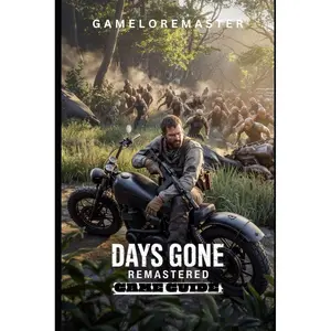 DAYS GONE REMASTERED GAME GUIDE: Step-by-Step Strategies for Advanced Tactics, exploration insights, and survival techniques. Paperback – April 19, 2025