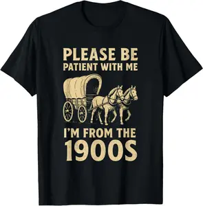 Funny Shirt for Dad Men Women I'm from 1900s Father's Day T-Shirt  100% cotton T-shirt