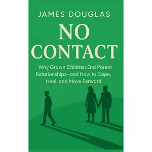 No Contact: Why Grown Children End Parent Relationships—and How to Cope, Heal, and Move Forward Paperback – July 20, 2025
