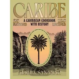 Caribe: A Caribbean Cookbook with History -- Keshia Sakarah, Hardcover