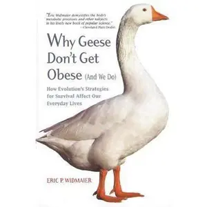 USED-Why Geese Don't Get Obese (And We Do): How Evolution's Strategies for Survival Affect Our Everyday Lives by Eric P. Widmaier (Paperback)