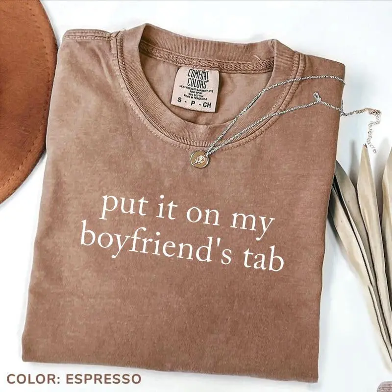 Comfort Colors Put It on My Boyfriend’s Tab Shirt, Funny Sarcastic Quote Tee, Trendy Girlfriend Humor Graphic T-Shirt, Cute Gift for Women