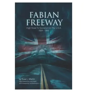 FABIAN FREEWAY: High Road To Socialism In The U.S.A. 1884 - 1966 FABIAN