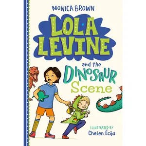 Lola Levine and the Dinosaur Scene by Monica Brown, Chelen Ecija [Hardcover Book]