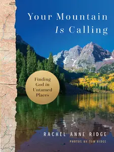 USED-Your Mountain Is Calling: Finding God in Untamed Places by Ridge, Rachel Anne (Hardcover)