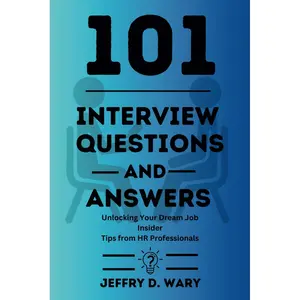 101 INTERVIEWS QUESTIONS AND ANSWERS: Unlocking Your Dream Job: Insider Tips from HR Professionals Paperback – April 5, 2024