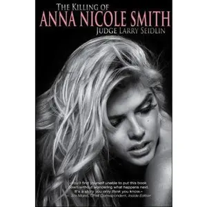 USED-The Killing of Anna Nicole Smith by Judge Larry Seidlin (Hardcover)