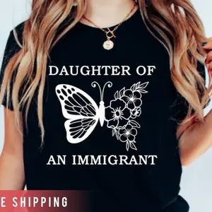 Daughter of an Immigrant Shirt, First Generation, Second Gen, Pro Immigrant Tee, Human Rights TShirt, Activism Gift, Immigration, Heritage