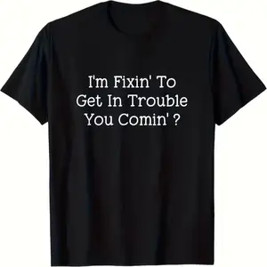 I'm Fixin' To Get In Trouble You Comin'? Plus Size T-Shirt - Casual Black Short Sleeve Tee with Fun Text Design, Perfect for Everyday Wear and Unique Gift Idea