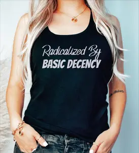 [Sale off up to 50%] Radicalized by Basic Decency Top Tank, Social Justice Activism, Liberal Gifts, Protest Top Tank, Resist Crop