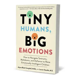 Tiny Humans, Big Emotions: How to Navigate Tantrums, Meltdowns, and Defiance to Raise Emotionally Intelligent Children Paperback# Family & relationships