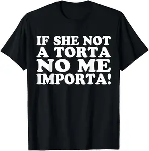If She Not A Torta No Me Importa Torta Pounder Funny Torta T-Shirt，Women's Solid Color Loose Tee, Casual Basic Short Sleeve T-shirt for Daily Wear, Ladies Minimalist Clothes for All Seasons, Summer Tops, , Shortsleeve Womenswear, Baggy Tshirt
