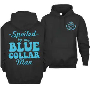 Spoiled By My Blue Collar Man Hoodie, Funny Blue Collar Wives Graphic Printed Hoodie, Spoiled Blue Collar's Girlfriend Shirt, Spoiled Wife Comfy Fabric Graphic Tee, Blue Collar Women's Tops, Womenswea