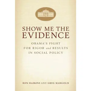 USED-Show Me the Evidence: Obama's Fight for Rigor and Results in Social Policy by Haskins, Ron (Paperback)