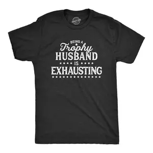 Mens Being A Trophy Husband Is Exhausting T Shirt Funny Wedding Anniversary Graphic Tee Mens Funny T Shirts Cool Vintage Fashion T-Shirt Gift Classic Menswear Dad Joke Apparel for Men Novelty Tees for Guys Black