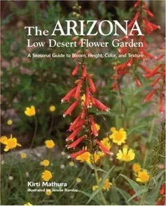 USED-The Arizona Low Desert Flower Garden: A Seasonal Guide to Bloom, Height, Color, and Texture by Mathura, Kirti (Spiral-bound)