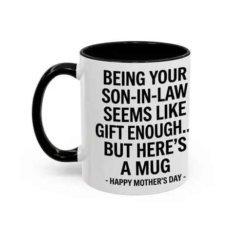Ceramic Printed Washable Beverage Cup - Funny Mother's Day Gift Accent Mug for Son-In-Law or Daughter-In-Law (scs16873)