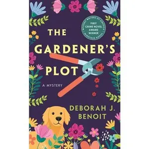 The Gardener's Plot: A Mystery -- Deborah J. Benoit, Paperback